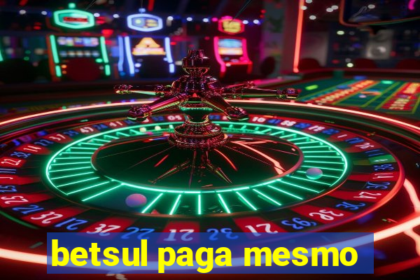 betsul paga mesmo